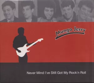 MUNGO JERRY Never Mind I've Still Got My Rock'n'Roll